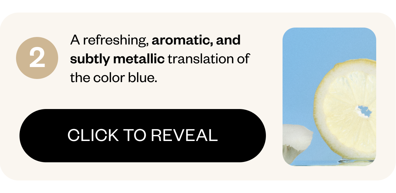A refreshing, aromatic, and subtly metallic translation of the color blue