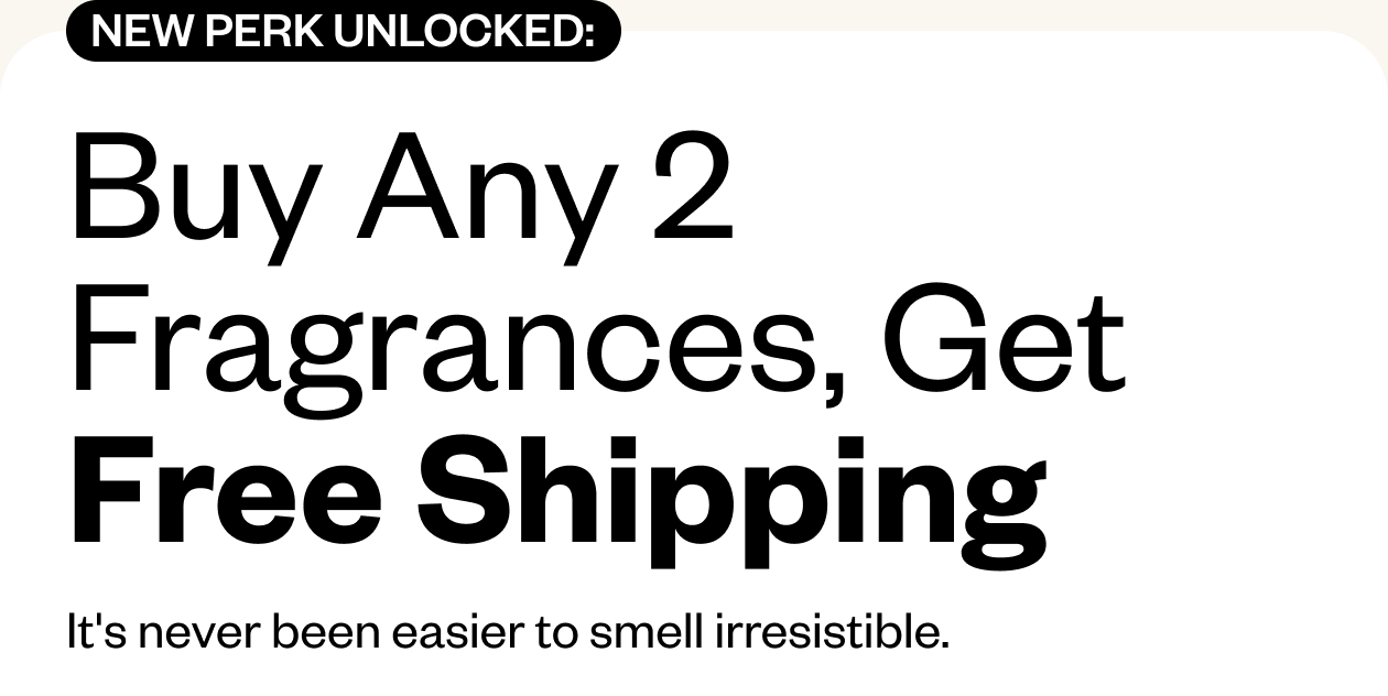 Buy any 2 fragrances, get FREE Shipping!