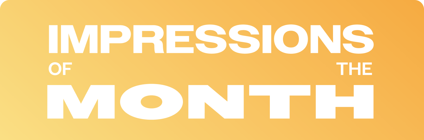 Impressions of the Month