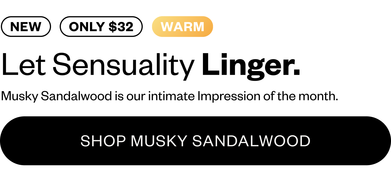 Musky Sandalwood is our intimate impression of the month