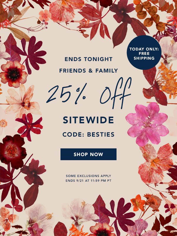 Friends & Family: 25% Off Sitewide