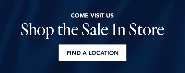 Come Visit Us: Shop the Sale in Store