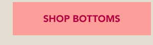 Shop Bottoms