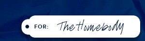 For the Homebody