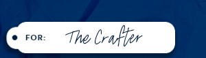 For the Crafter 