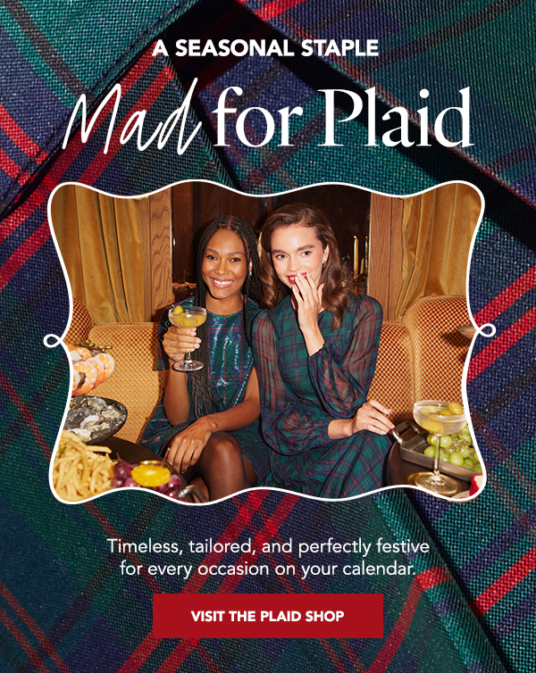 Timeless, tailored, and perfectly festive for every occasion on your calendar.