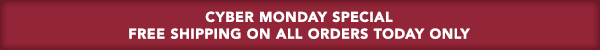 CYBER MONDAY SPECIAL: FREE SHIPPING ON ALL ORDERS TODAY ONLY