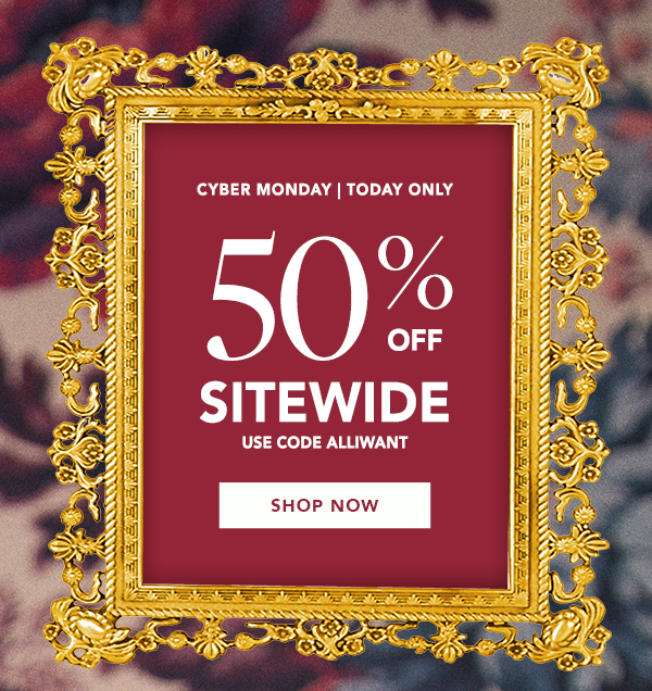 CYBER MONDAY: 50% Off Sitewide with code ALLIWANT