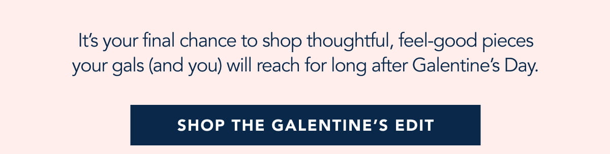 It's your final chance to shop thoughtful, feel-good pieces your gals (and you) will reach for long after Galentine's Day.