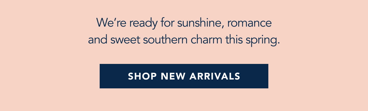 We're ready for sunshine, romance and sweet southern charm this spring.