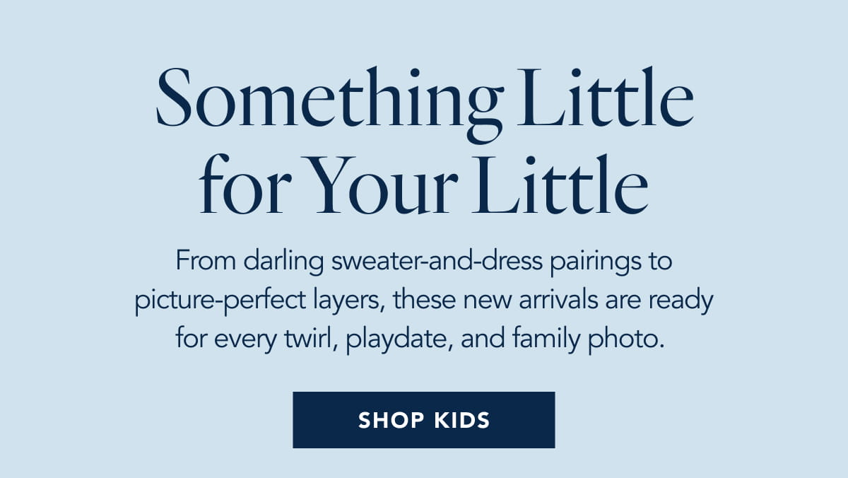 From darling sweater-and-dress pairings to picture-perfect layers, these new arrivals are ready for every twirl, playdate, and family photo.