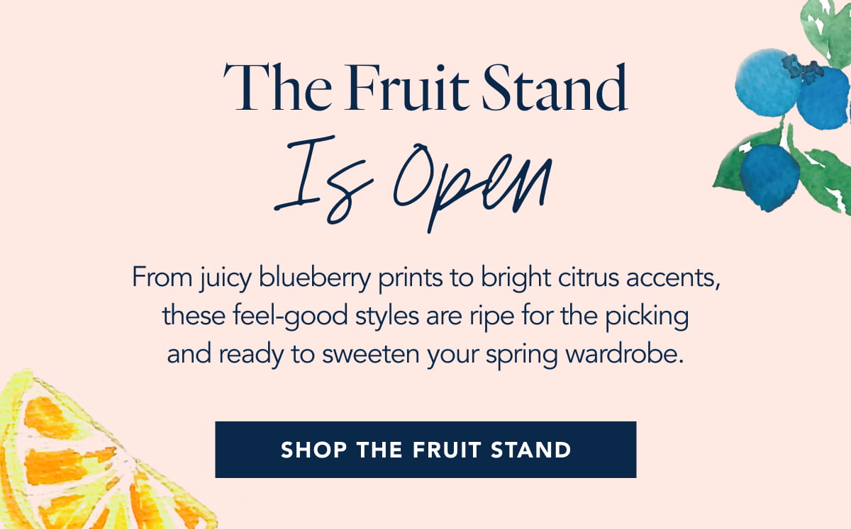 From juicy blueberry prints to bright citrus accents, these feel-good styles are ripe for the picking and ready to sweeten your spring wardrobe.