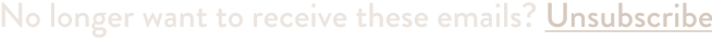 No longer want to receive these emails? Unsubscribe