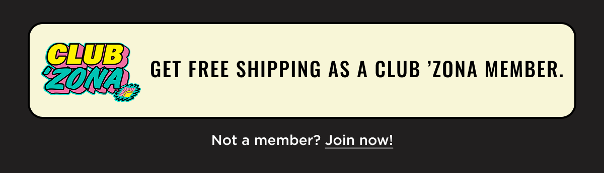 Club 'Zona Members Get Free Shipping. Sign in or Join Now.