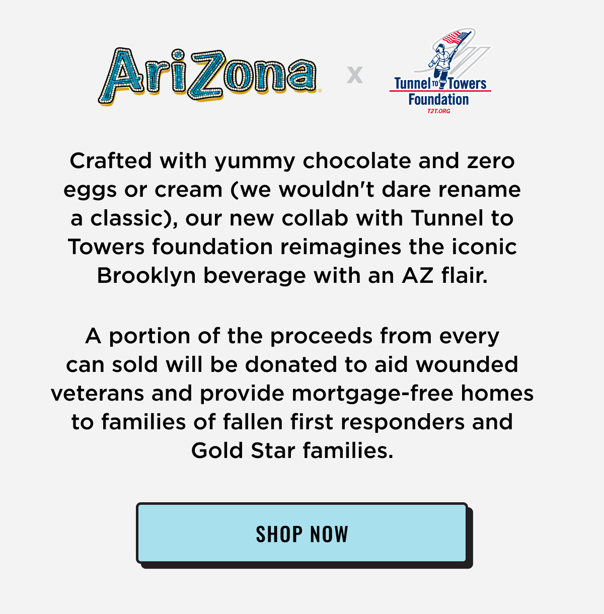 AriZona & Tunnel to Towers Foundation Collaboration Chocolate Eggcream Drink. Shop Now.
