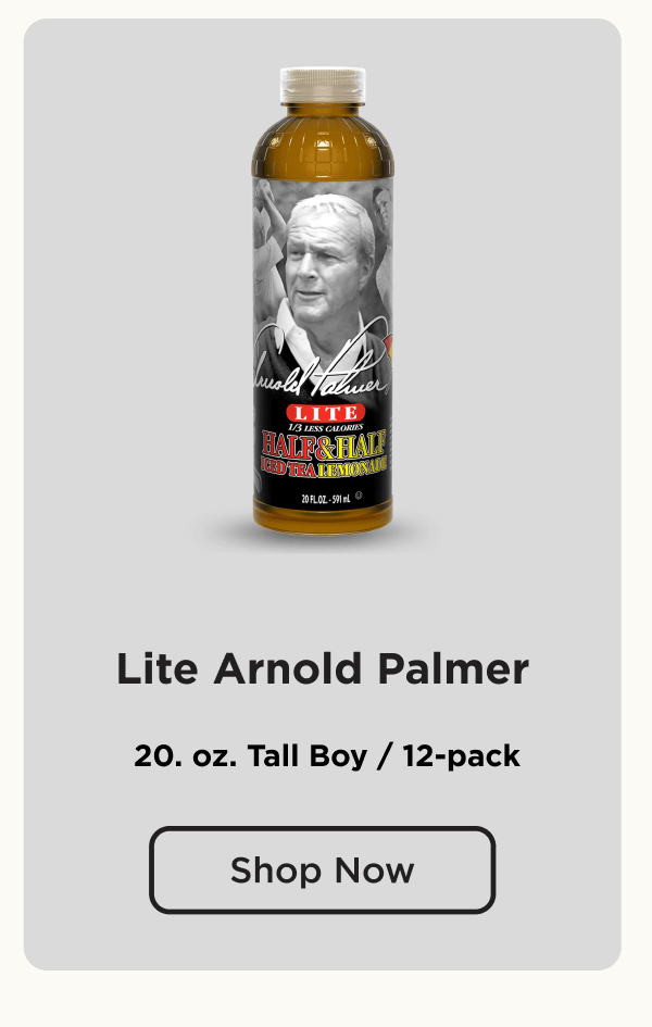 Lite Arnold Palmer. 20 oz. Tall Boy 12 Pack. Shop Now.