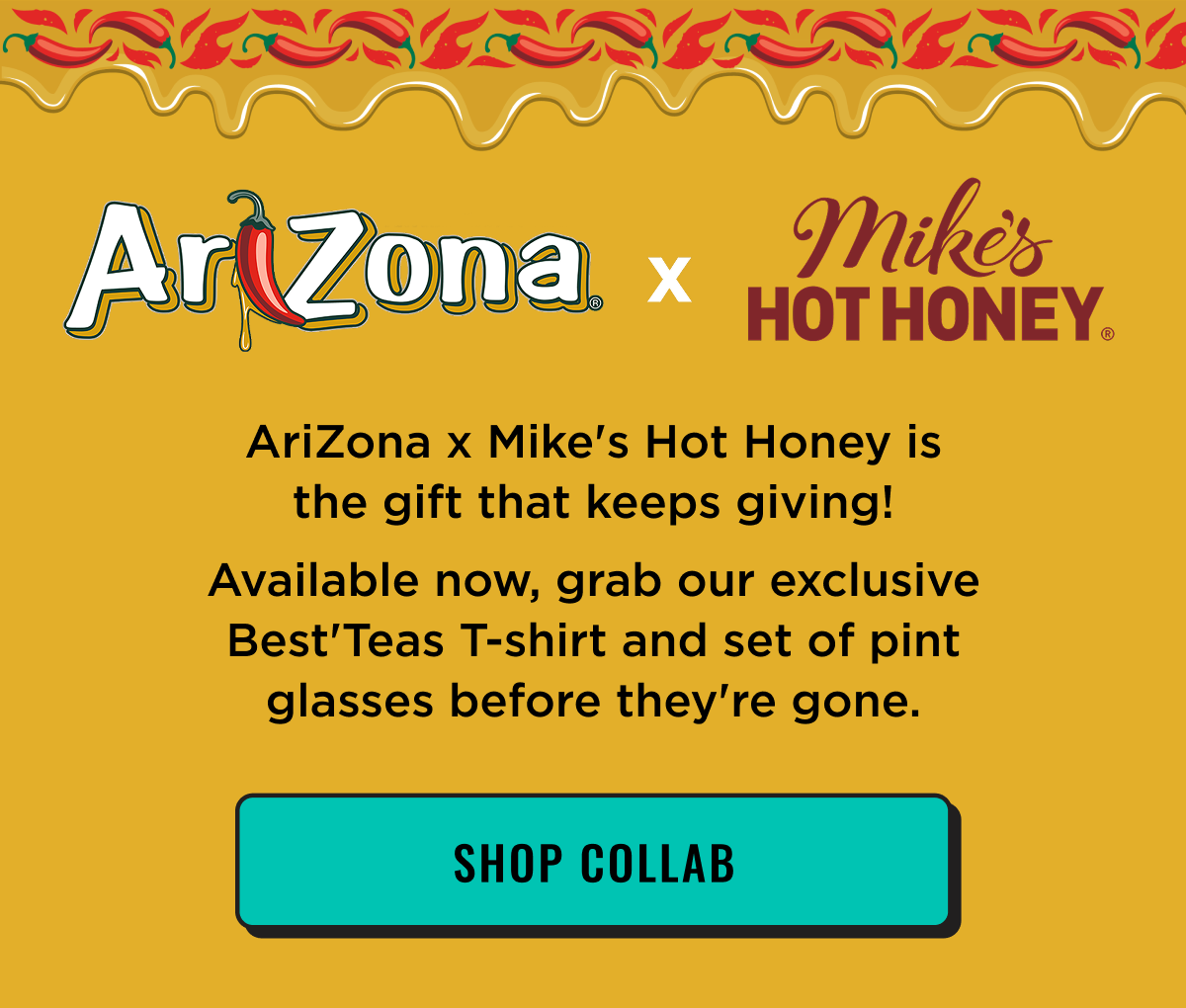 AriZona & Mike's Hot Honey Collab now available. Shop Now.