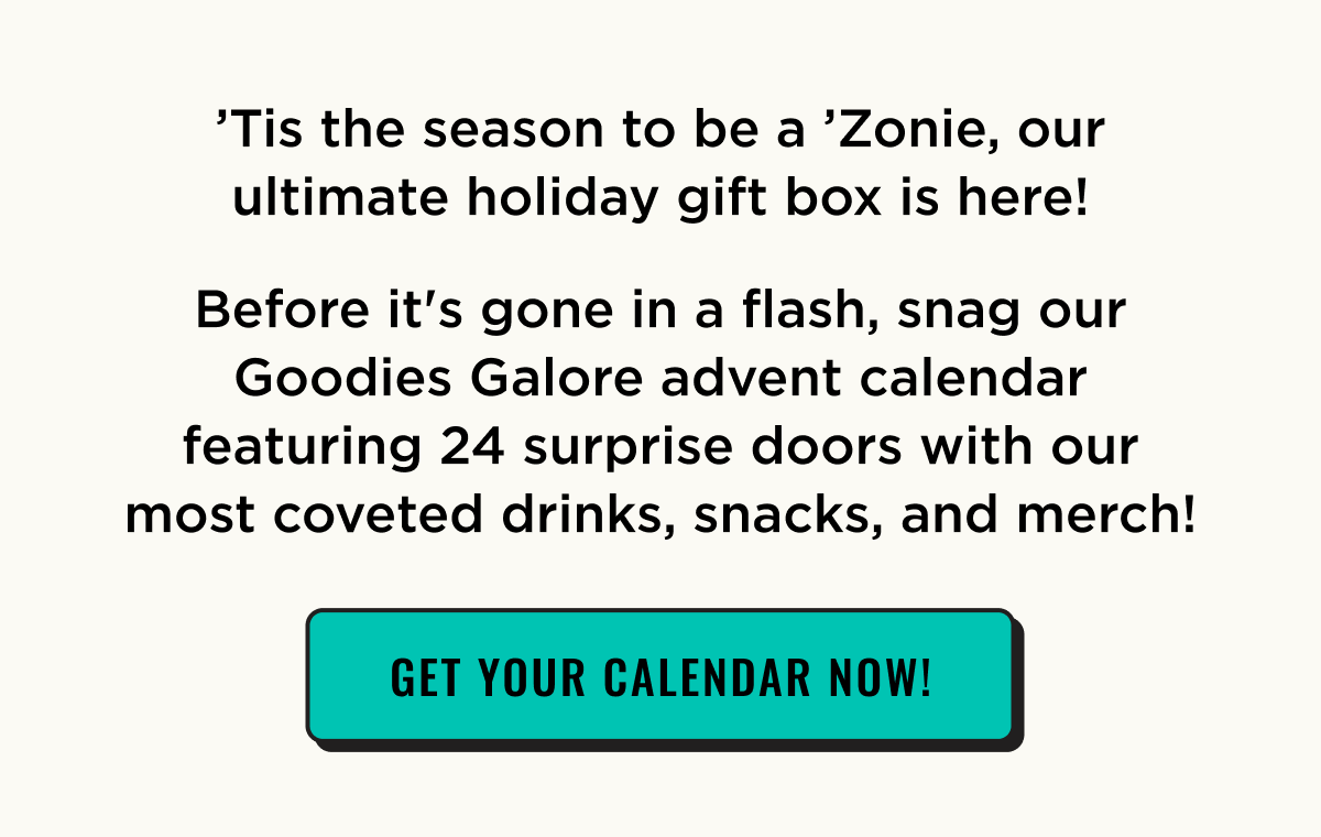 'Tis the season! Get Your Limited Edition Advent Calendar Now. 