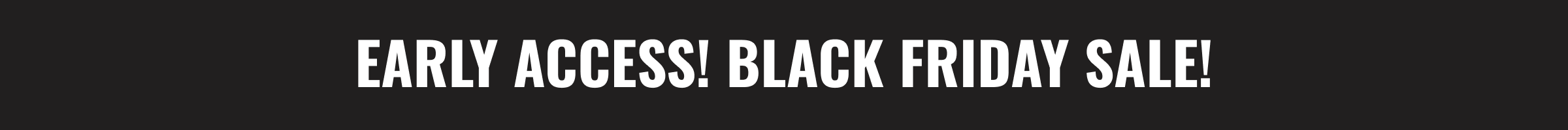 Early Access! Black Friday Sale 