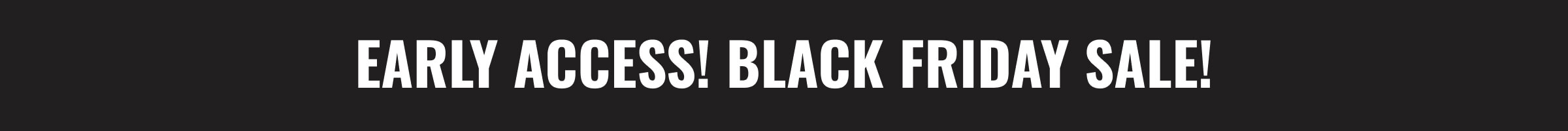 Early Access! Black Friday Sale 
