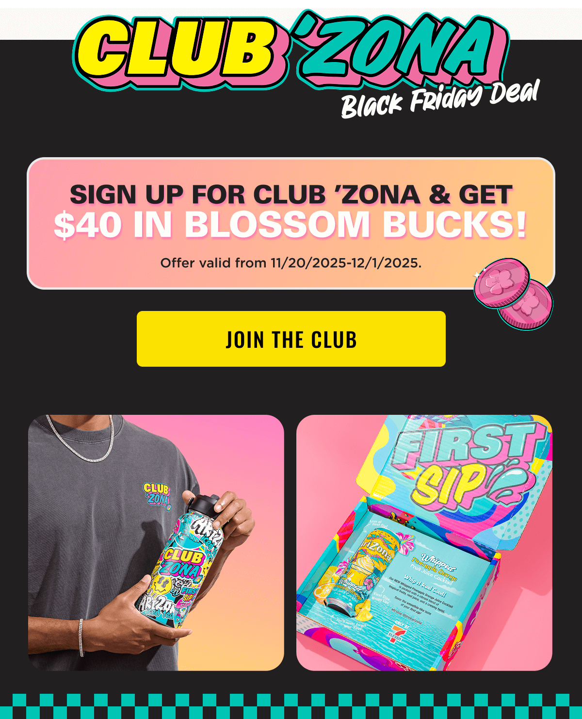 Sign up for Club Zona and get $40 in Blossom Bucks. Offer Valid from November 20, 2025 to December 1st, 2025. Joint the Club.