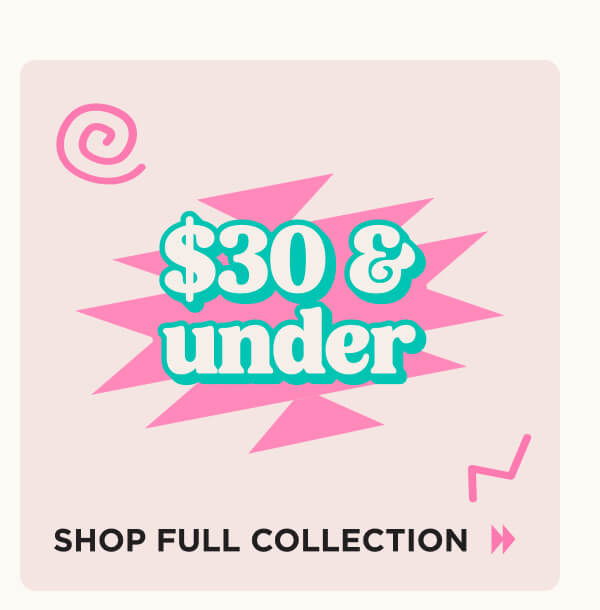 $30 & under. Shop Now. 