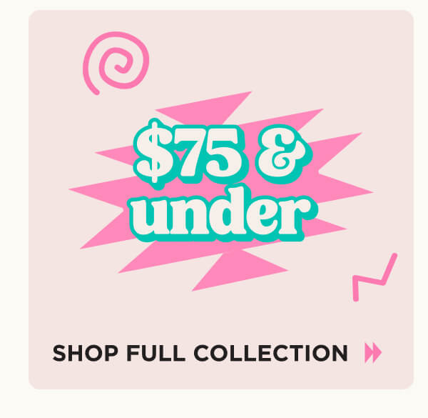 $75 & Under. Shop Now. 