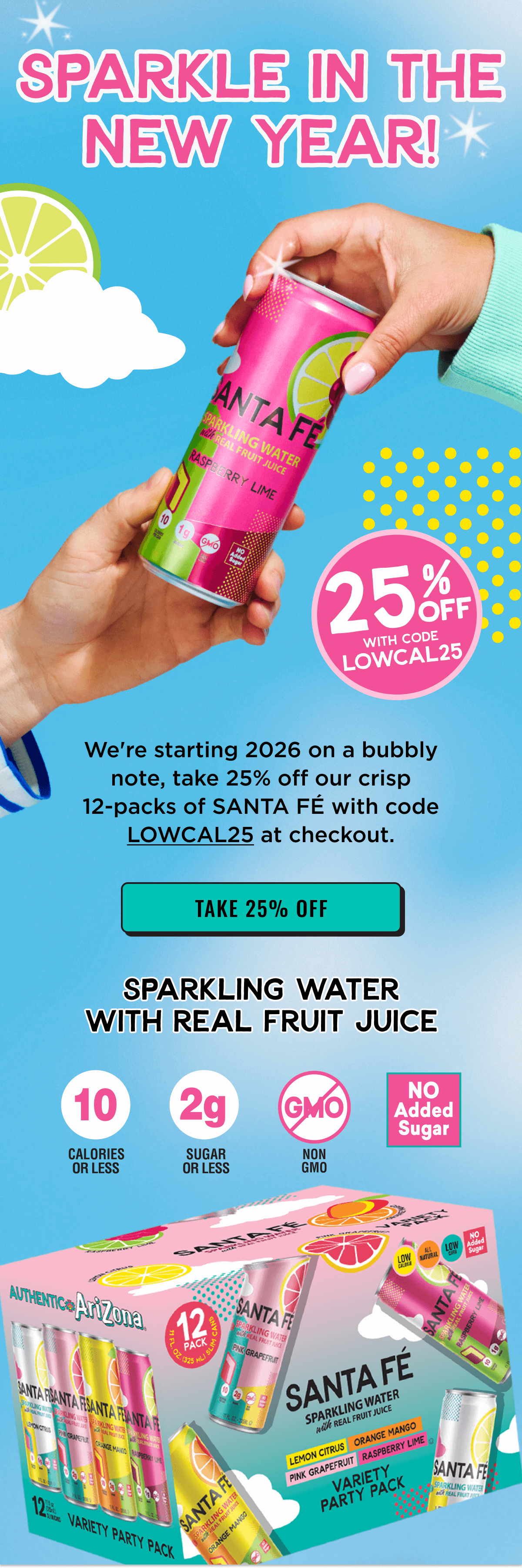 We're starting 2026 on a bubble note, take 25% Off our 12-Pack Santa Fe' sparkling water with code LOWCAL25 at checkout.