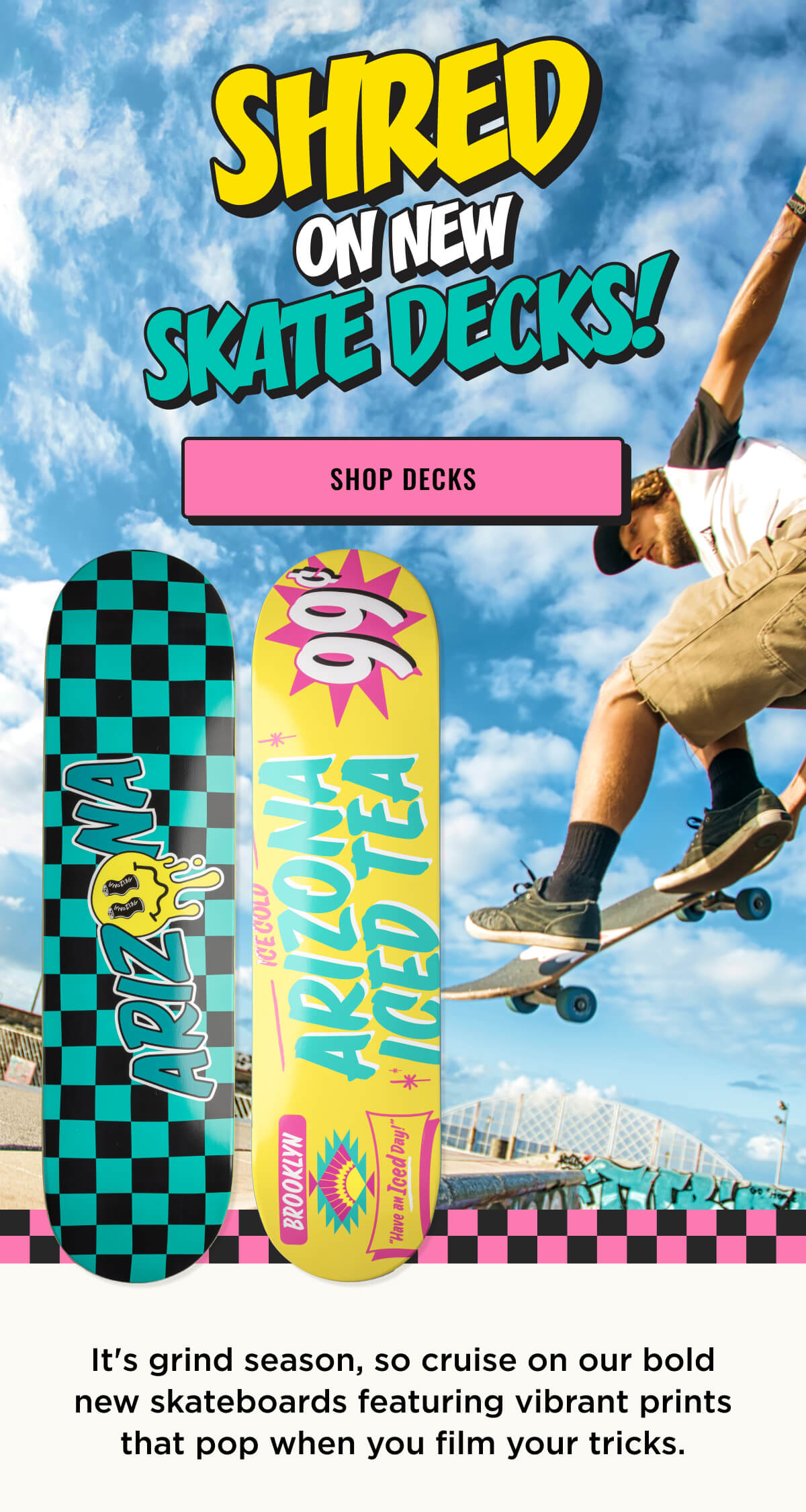 Shred on new Skate Decks! Shop Now. 