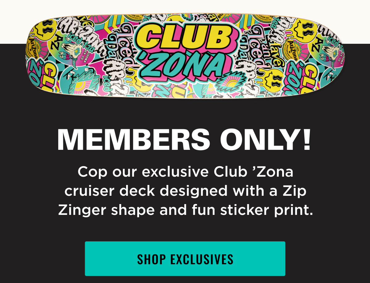 Members Only! Exclusive Club 'Zona Skate Merch. Shop Exclusives now. 