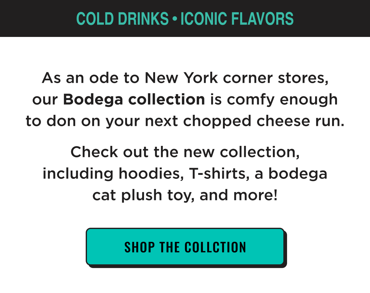 As an ode to New York corner stores, our Bodega Collection is comfy enough to don on your next chopped cheese run. Check out new collection now which includes hoodies, t-shirts, plush toy, and more.