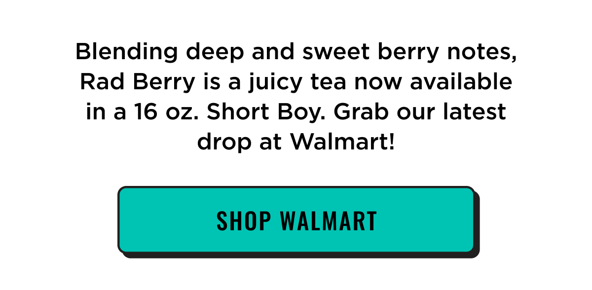 Blending deep and sweet berry notes, Rad Berry is a juicy tea now available in a 16oz Short Boy Bottle. Grab our latest drop at walmart now. Shop now via Walmart.