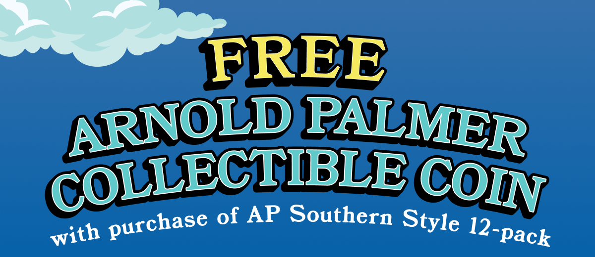 Free Arnold Palmer collectable coin with purchase of AP Southern Style 12-Pack. Shop Now. Limited time promo.