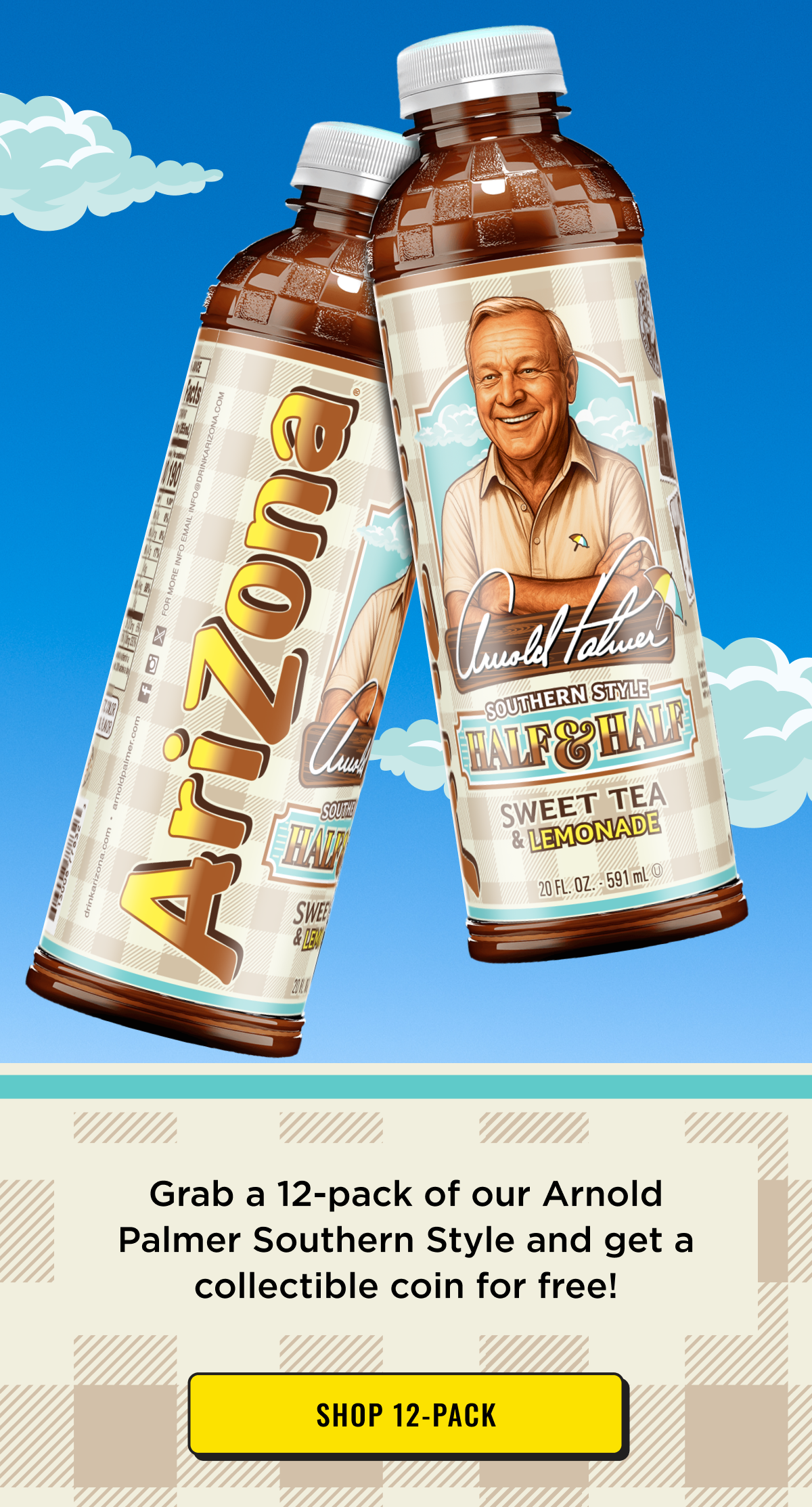 Grab a 12-pack of our Arnold Palmer Southern Style and get a collectable coin for free.