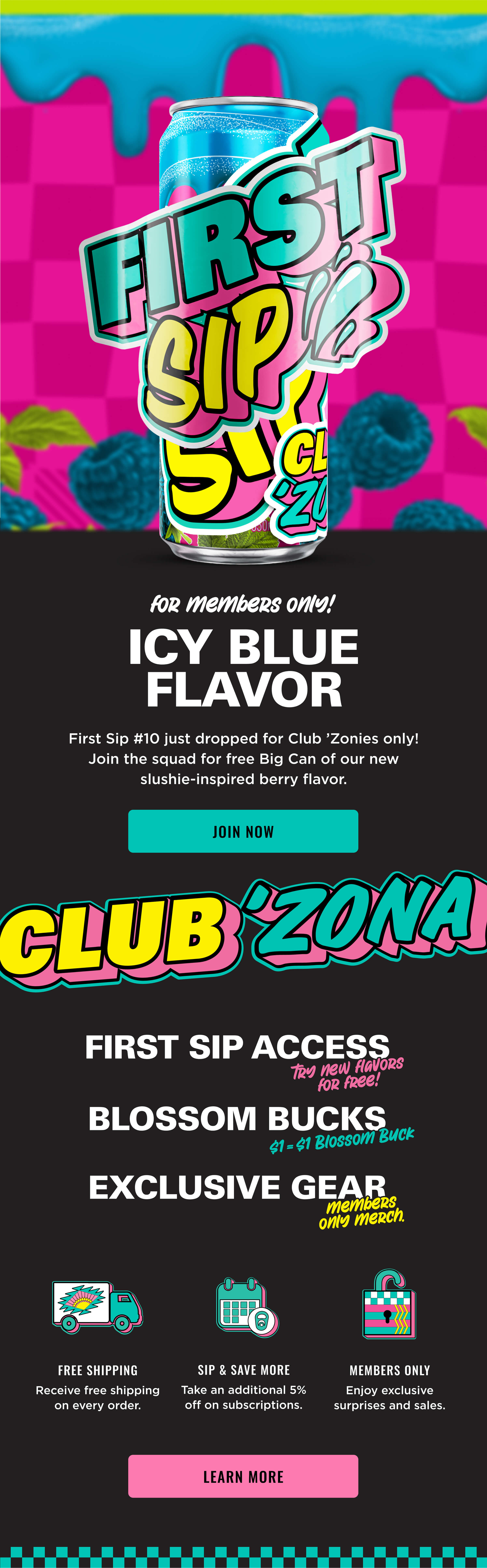First Sip #10 is here for Club 'Zona Members only! Join now and try this new Icy Blue Flavor free now.