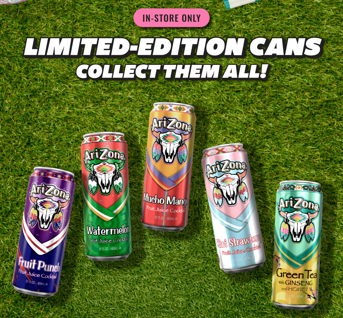 In-Store Only Limited Edition Cans. Collect them all!