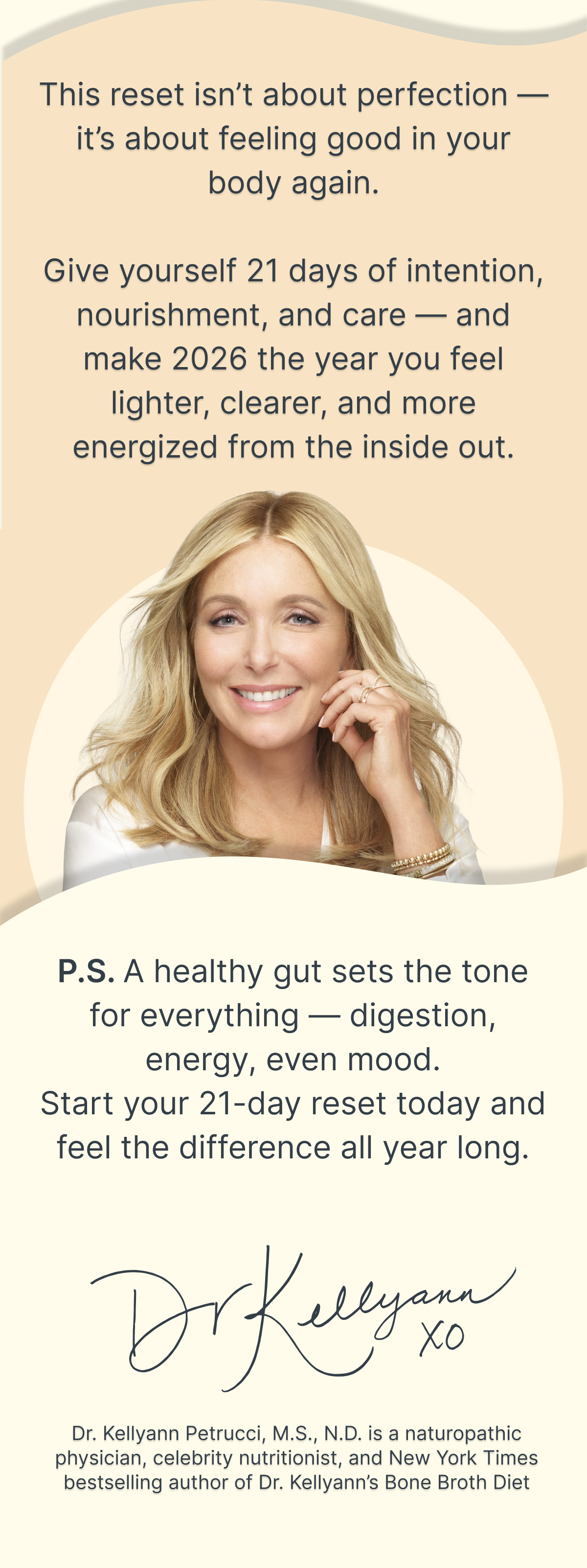this reset isn't about perfection-it's about feeling good in your body again. give yourself 21 days of intention, nourishment, and care-and make 2026 the year you feel lighter, clearer, and more energized from the inside out. p.s. a healthy gut sets the tone for everything - digestion, energy, even mood. start your 21-day reset today and feel the difference all year long.