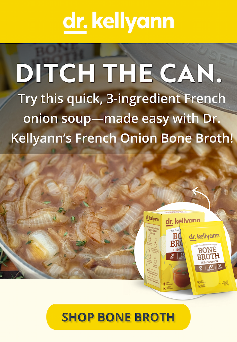 ditch the can. try this quick, 3-ingredient french onion soup- made easy with dr. kellyann's french onion bone broth! shop bone broth