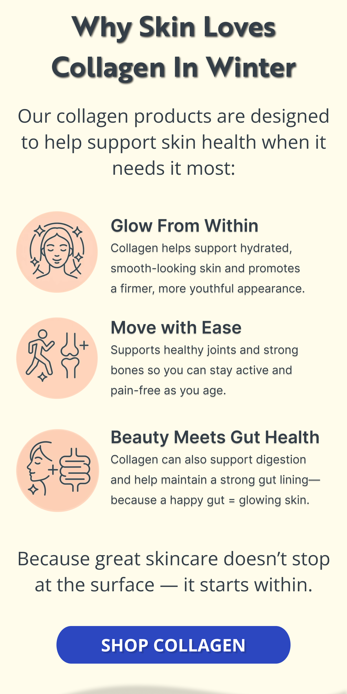 Why Skin Loves Collagen in Winter Our collagen products are designed to help support skin health when it needs it most:  SHOP COLLAGEN 