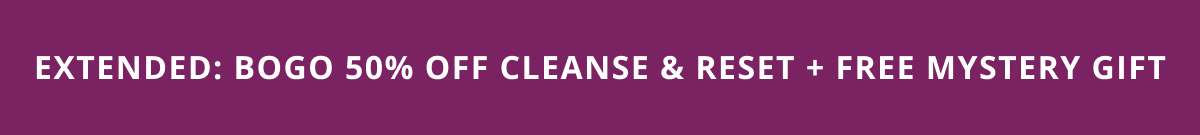 extended: bogo 50% cleanse & reset + free mystery gift