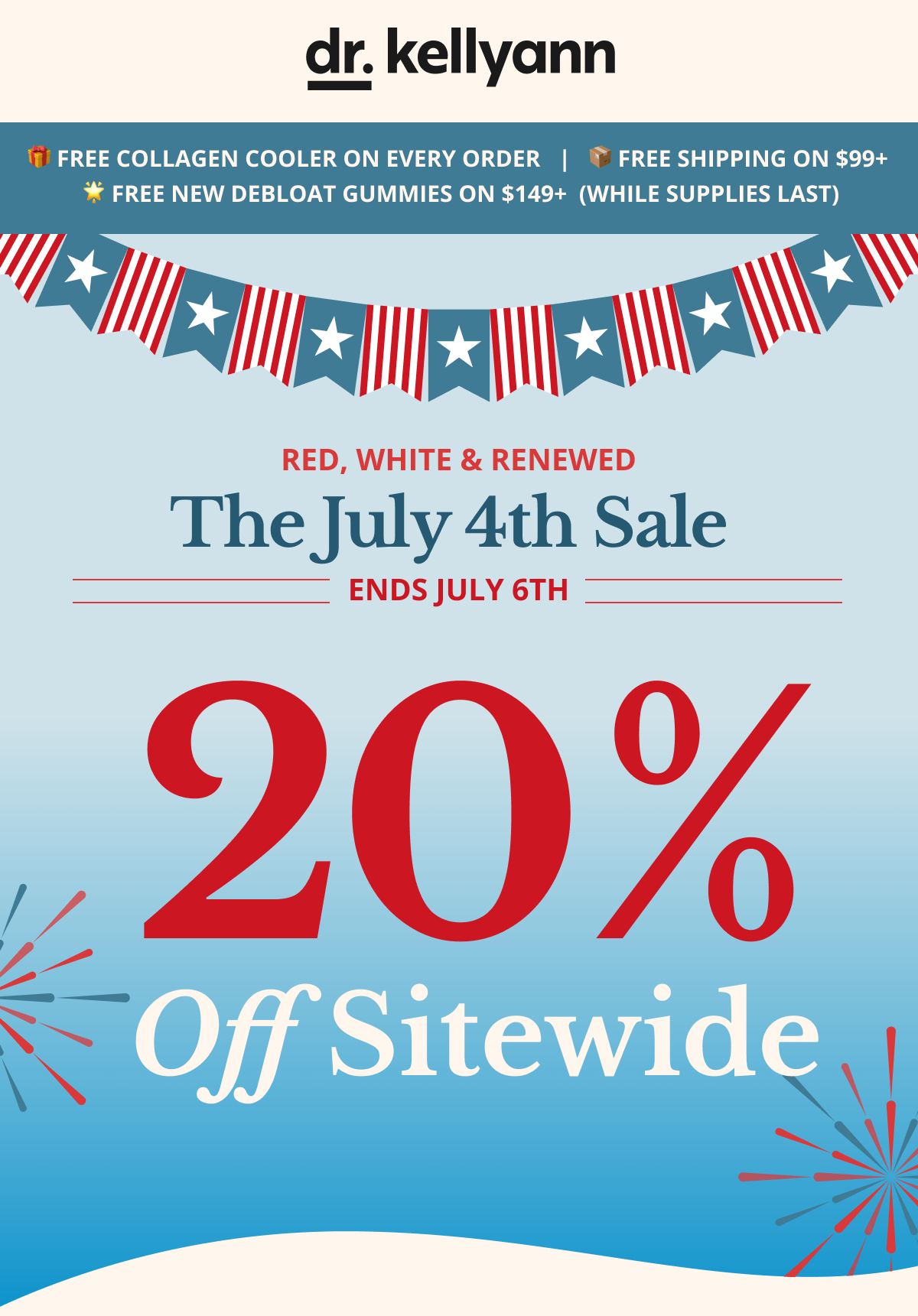 RED, WHITE & RENEWED — The July 4th Sale  |  Ends July 6th 🎁 FREE Collagen Cooler on Every Order   |   📦 FREE Shipping on $99+   |   🌟 FREE NEW Debloat Gummies on $149+  (going fast!)