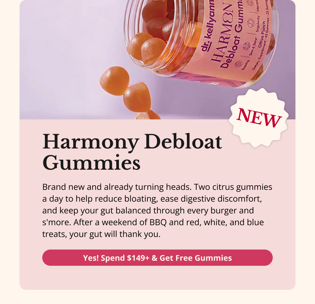 🌟 NEW: Harmony Debloat Gummies  (FREE at $149+ — while supplies last)