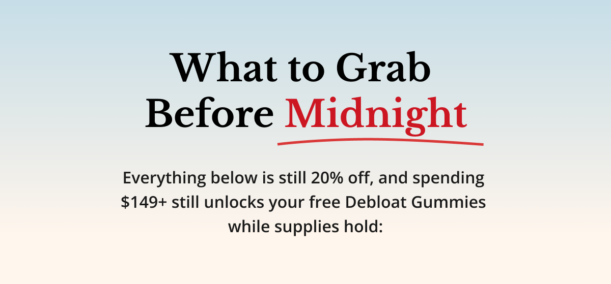 What to grab before midnight