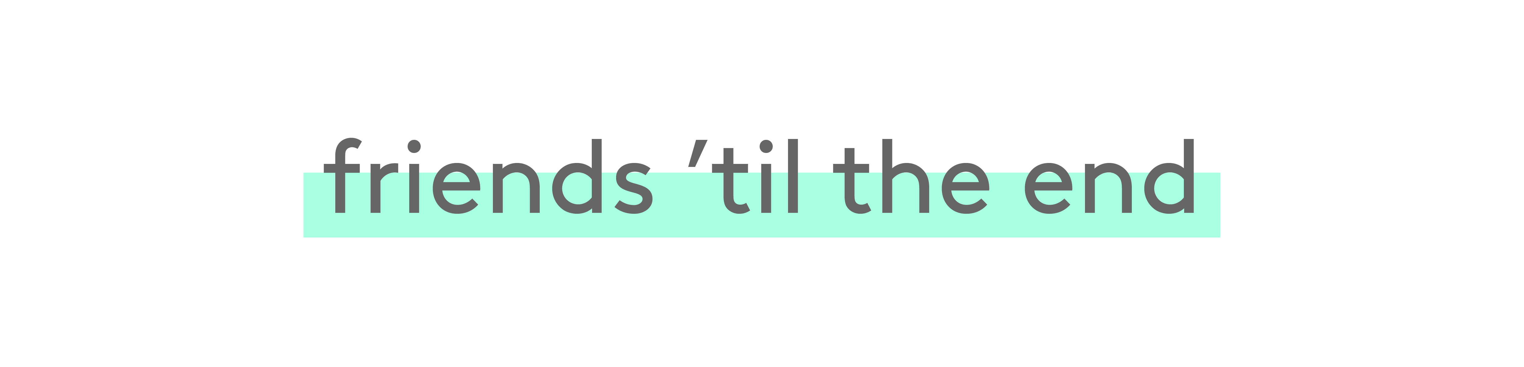 Friends 'til the end