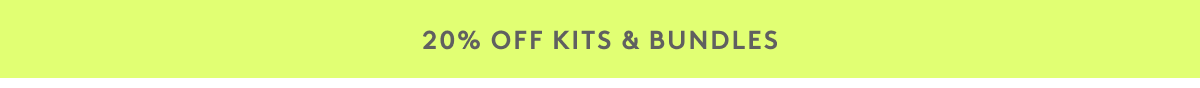 20% Off Kits & Bundles