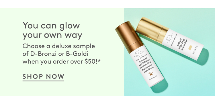 Get a D-bronzu or B-Goldi sample anytime you spend more than $50*