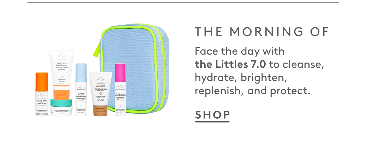 The morning of: Littles 7.0 to cleanse, hydrate, brighten, replenish, and protect. 
