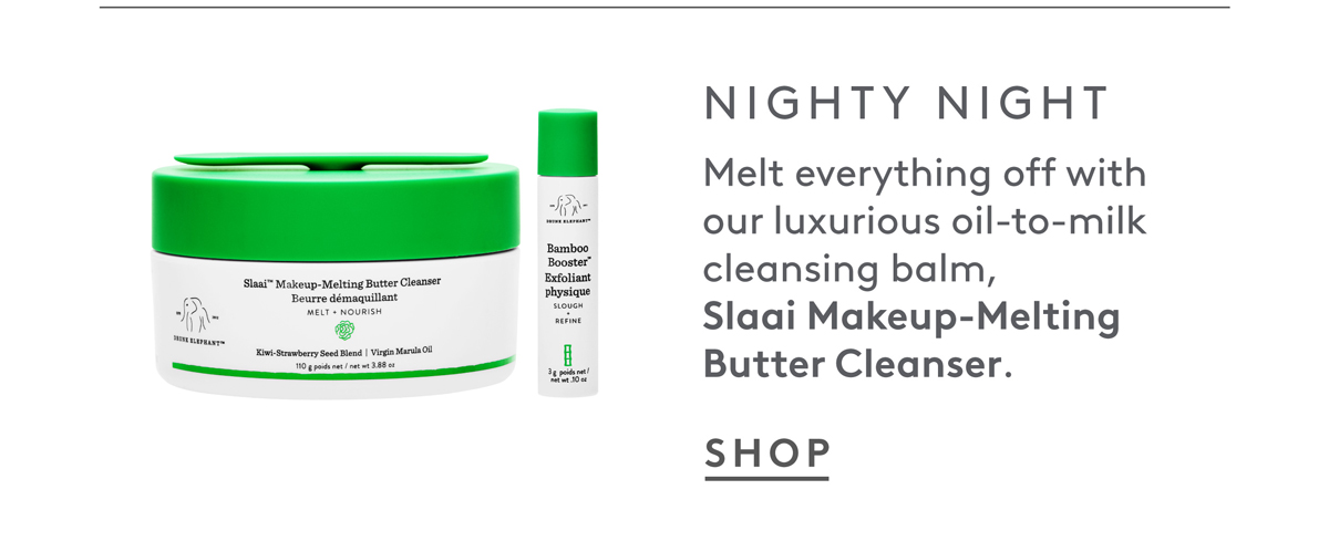 For night:  Melt everything off with Slaai Makeup-Melting Butter Cleanser