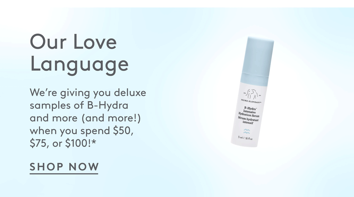 We're giving you deluxe samples of B-Hydra and more when you spend $50, $75, or $100!* Shop now!