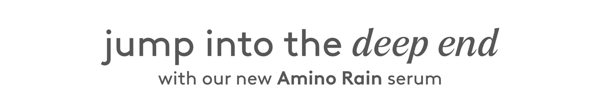 Jump into the deep end with our new Amino Rain serum